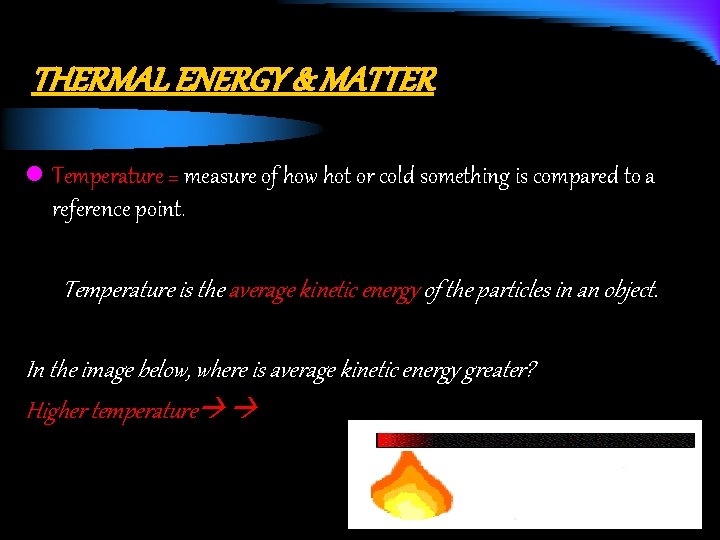 THERMAL ENERGY & MATTER l Temperature = measure of how hot or cold something