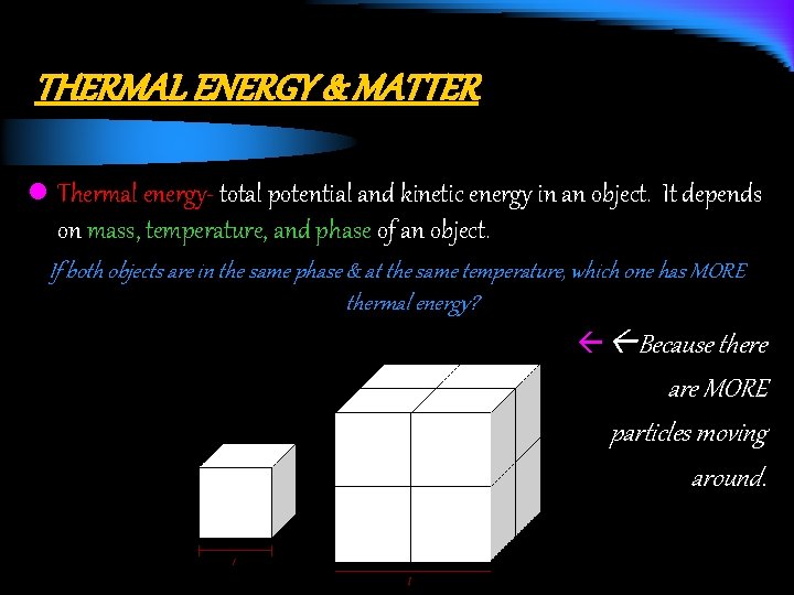 THERMAL ENERGY & MATTER l Thermal energy- total potential and kinetic energy in an