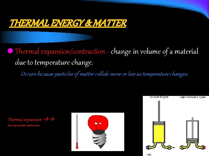 THERMAL ENERGY & MATTER l Thermal expansion/contraction - change in volume of a material