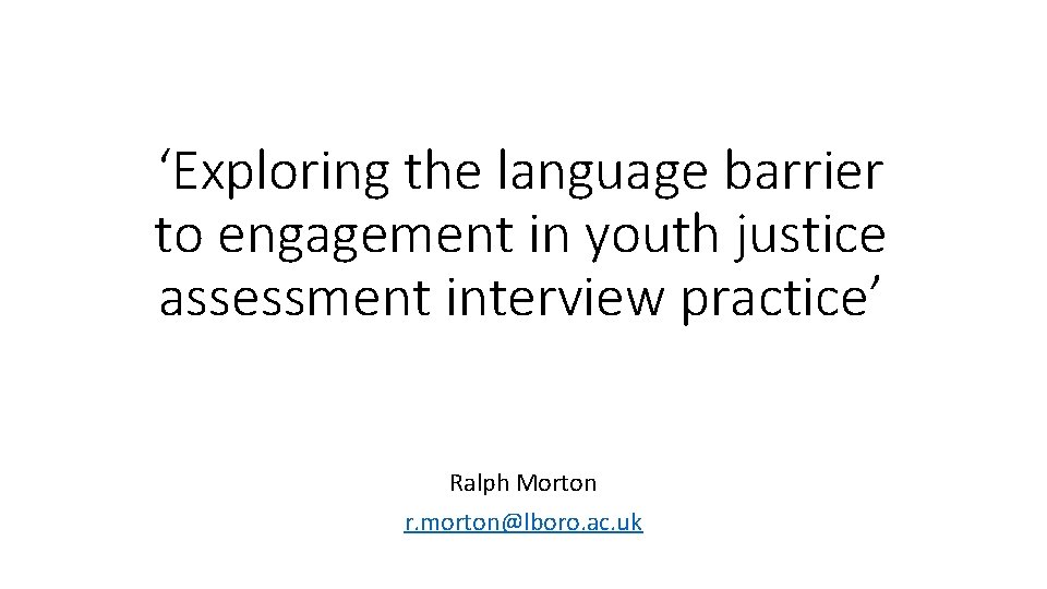 ‘Exploring the language barrier to engagement in youth justice assessment interview practice’ Ralph Morton