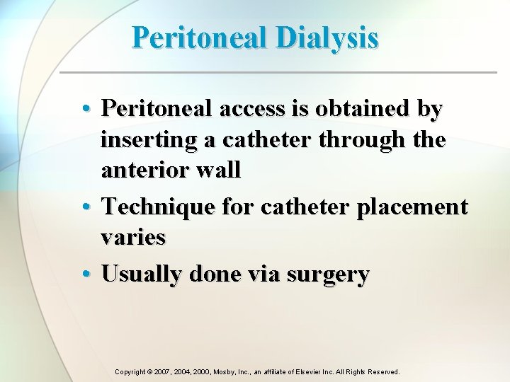 Peritoneal Dialysis • Peritoneal access is obtained by inserting a catheter through the anterior