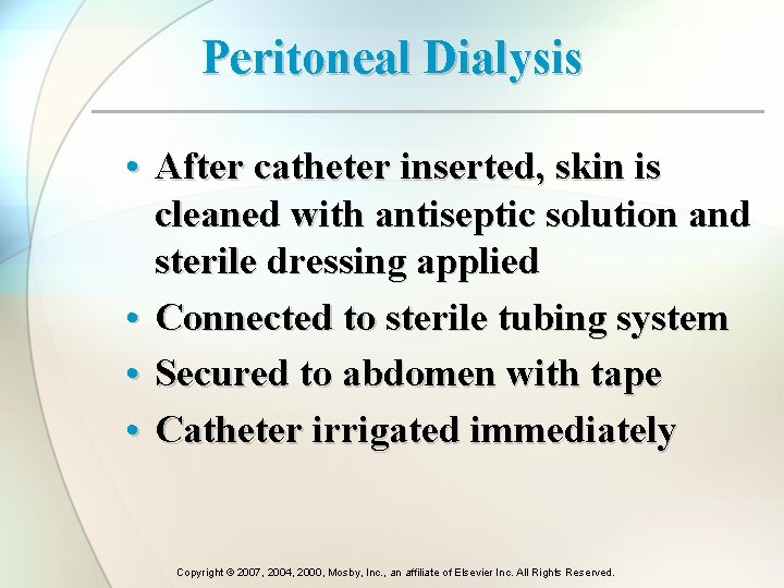 Peritoneal Dialysis • After catheter inserted, skin is cleaned with antiseptic solution and sterile