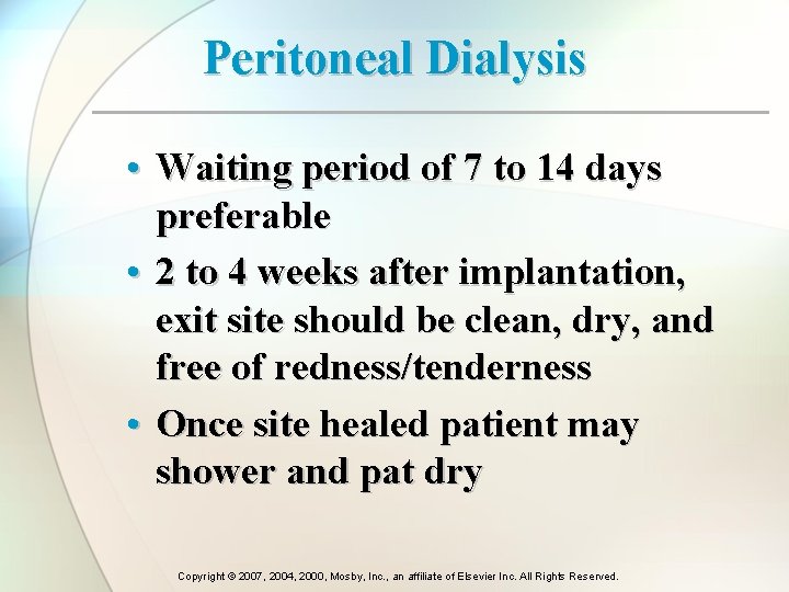Peritoneal Dialysis • Waiting period of 7 to 14 days preferable • 2 to