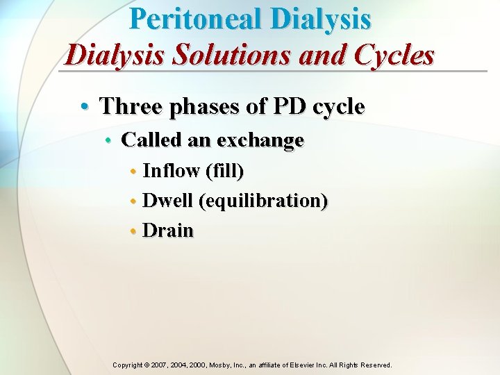 Peritoneal Dialysis Solutions and Cycles • Three phases of PD cycle • Called an