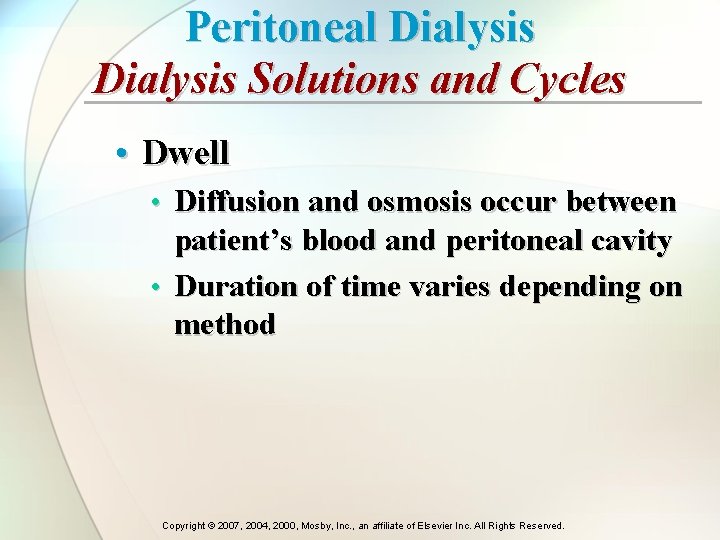 Peritoneal Dialysis Solutions and Cycles • Dwell • Diffusion and osmosis occur between patient’s