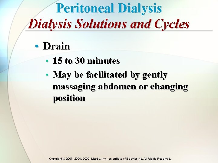 Peritoneal Dialysis Solutions and Cycles • Drain • 15 to 30 minutes • May