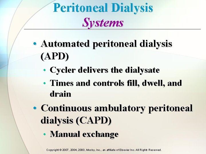 Peritoneal Dialysis Systems • Automated peritoneal dialysis (APD) • Cycler delivers the dialysate •