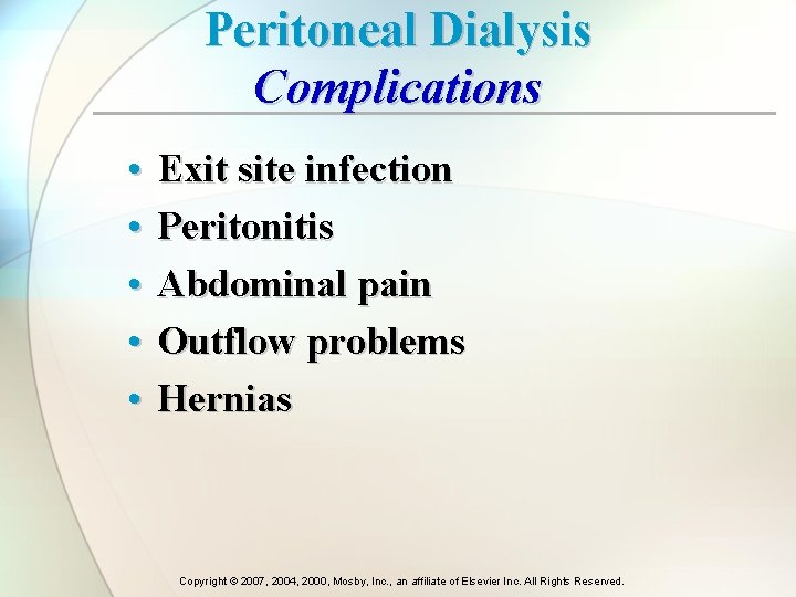 Peritoneal Dialysis Complications • • • Exit site infection Peritonitis Abdominal pain Outflow problems