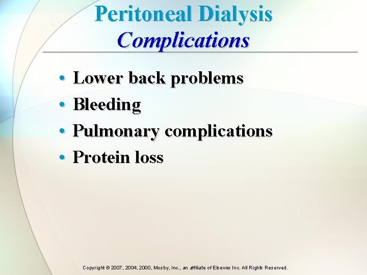 Peritoneal Dialysis Complications • • Lower back problems Bleeding Pulmonary complications Protein loss Copyright