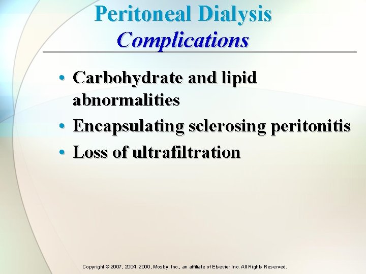 Peritoneal Dialysis Complications • Carbohydrate and lipid abnormalities • Encapsulating sclerosing peritonitis • Loss