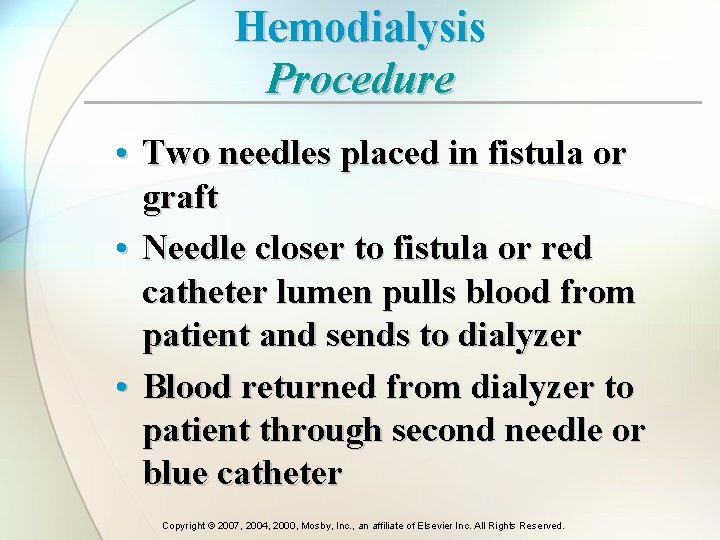 Hemodialysis Procedure • Two needles placed in fistula or graft • Needle closer to