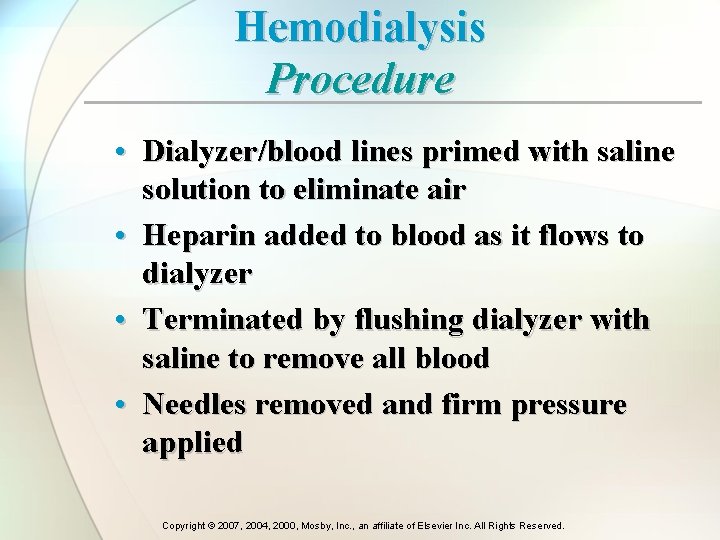 Hemodialysis Procedure • Dialyzer/blood lines primed with saline solution to eliminate air • Heparin