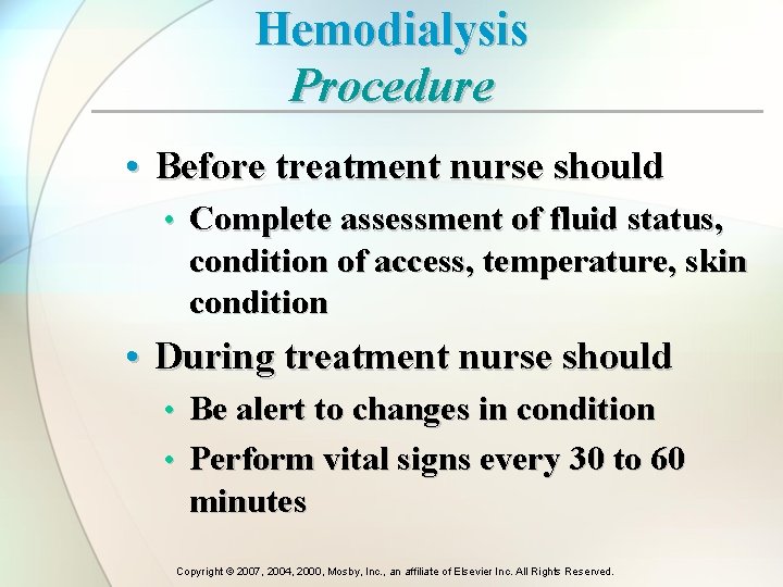 Hemodialysis Procedure • Before treatment nurse should • Complete assessment of fluid status, condition