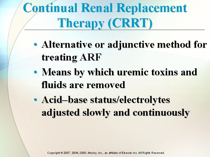 Continual Renal Replacement Therapy (CRRT) • Alternative or adjunctive method for treating ARF •