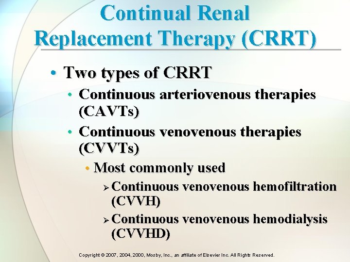 Continual Renal Replacement Therapy (CRRT) • Two types of CRRT • Continuous arteriovenous therapies Continual Renal Replacement Therapy (CRRT) • Two types of CRRT • Continuous arteriovenous therapies
