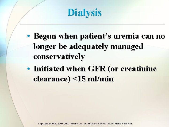 Dialysis • Begun when patient’s uremia can no longer be adequately managed conservatively •