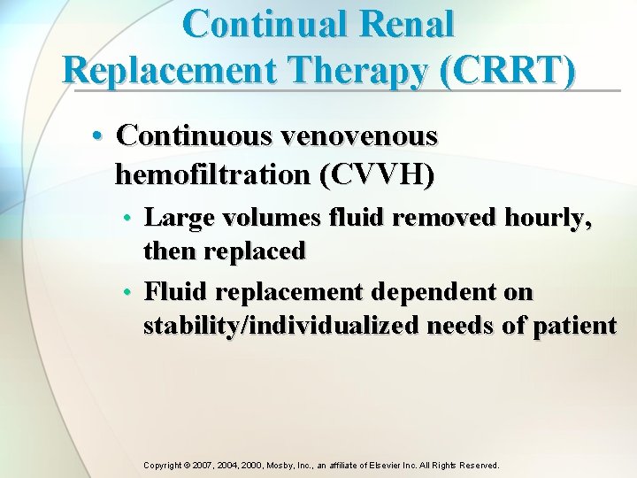 Continual Renal Replacement Therapy (CRRT) • Continuous venous hemofiltration (CVVH) • Large volumes fluid