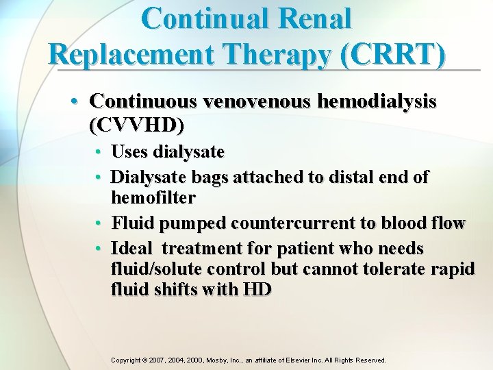 Continual Renal Replacement Therapy (CRRT) • Continuous venous hemodialysis (CVVHD) • Uses dialysate •