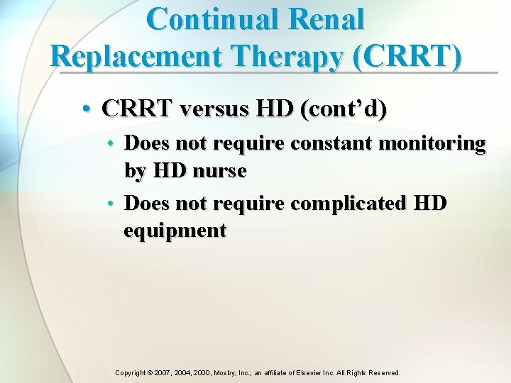 Continual Renal Replacement Therapy (CRRT) • CRRT versus HD (cont’d) • Does not require