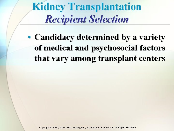 Kidney Transplantation Recipient Selection • Candidacy determined by a variety of medical and psychosocial