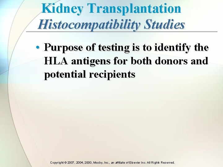 Kidney Transplantation Histocompatibility Studies • Purpose of testing is to identify the HLA antigens
