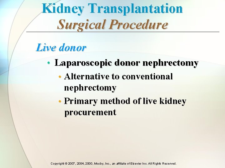 Kidney Transplantation Surgical Procedure Live donor • Laparoscopic donor nephrectomy • Alternative to conventional