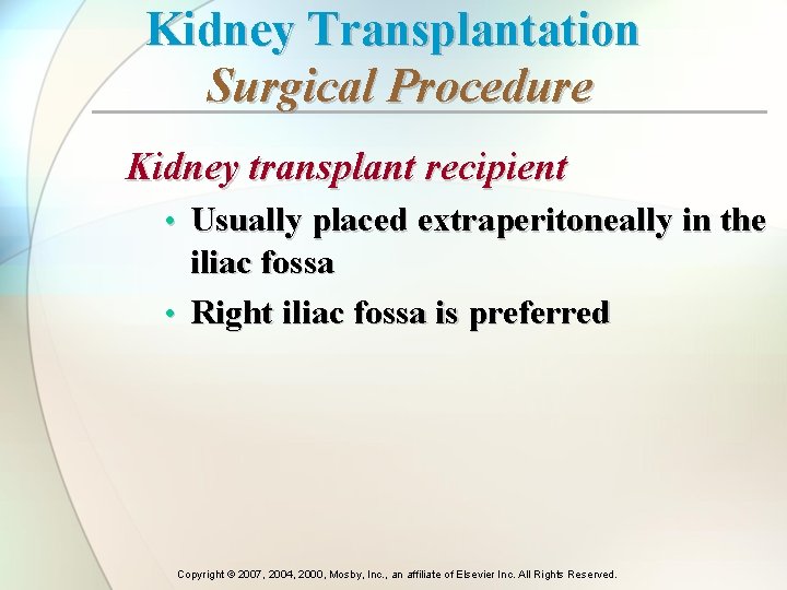 Kidney Transplantation Surgical Procedure Kidney transplant recipient • Usually placed extraperitoneally in the iliac