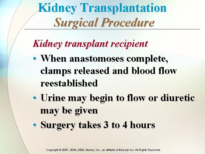 Kidney Transplantation Surgical Procedure Kidney transplant recipient • When anastomoses complete, clamps released and