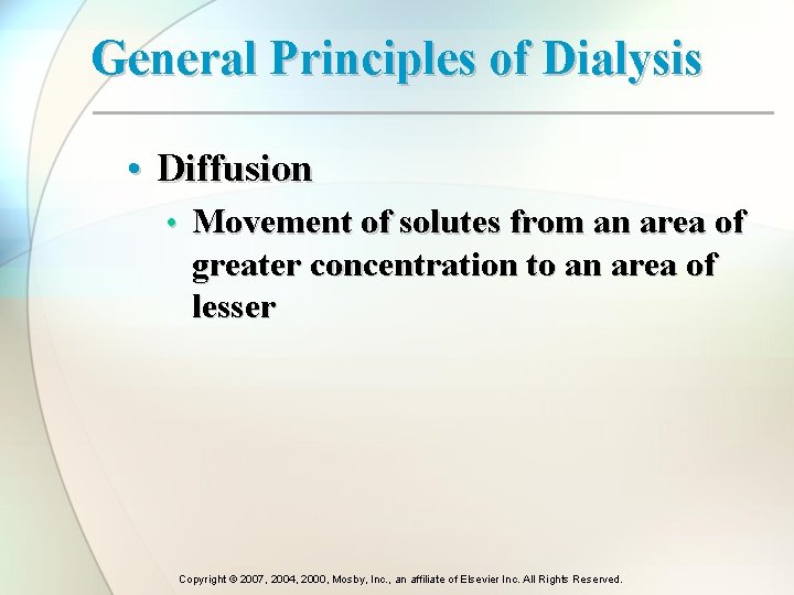 General Principles of Dialysis • Diffusion • Movement of solutes from an area of