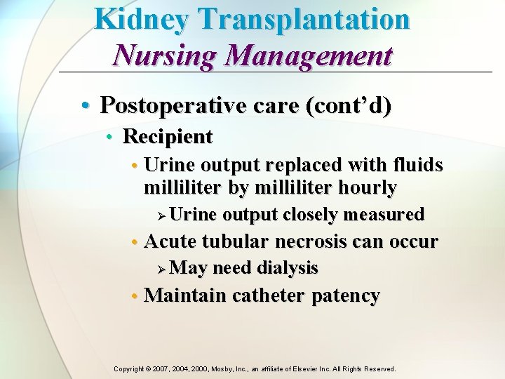 Kidney Transplantation Nursing Management • Postoperative care (cont’d) • Recipient • Urine output replaced