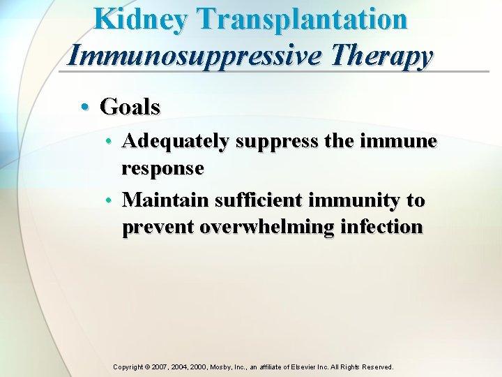 Kidney Transplantation Immunosuppressive Therapy • Goals • Adequately suppress the immune response • Maintain