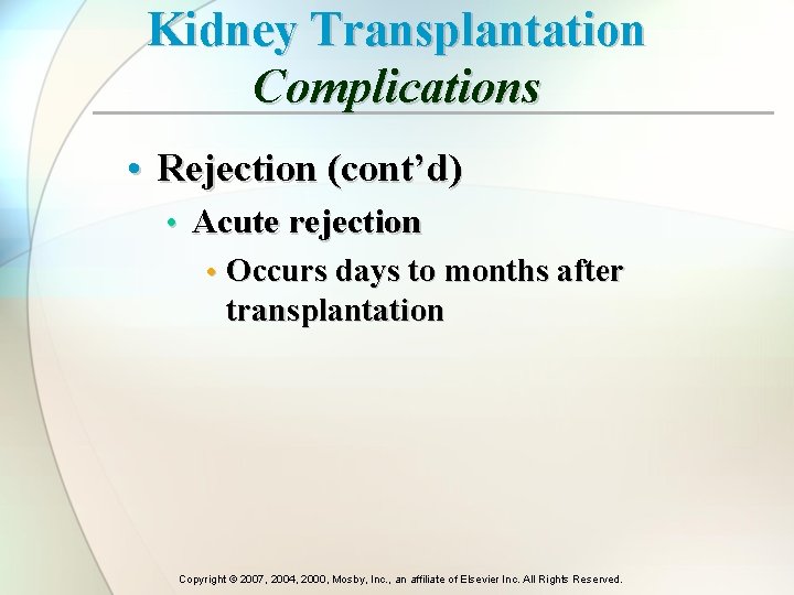 Kidney Transplantation Complications • Rejection (cont’d) • Acute rejection • Occurs days to months