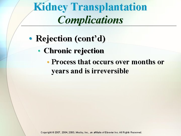 Kidney Transplantation Complications • Rejection (cont’d) • Chronic rejection • Process that occurs over