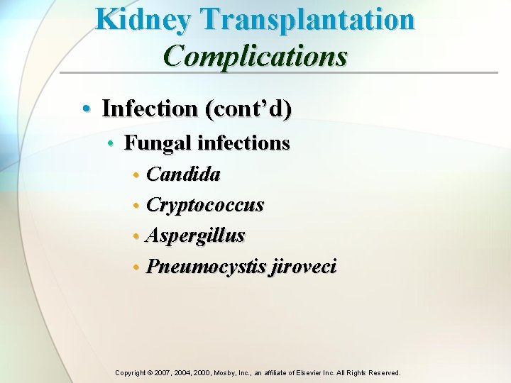 Kidney Transplantation Complications • Infection (cont’d) • Fungal infections • Candida • Cryptococcus •