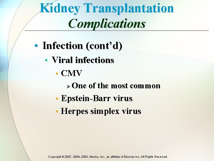 Kidney Transplantation Complications • Infection (cont’d) • Viral infections • CMV Ø One of