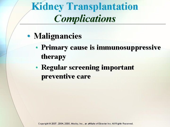 Kidney Transplantation Complications • Malignancies • Primary cause is immunosuppressive therapy • Regular screening