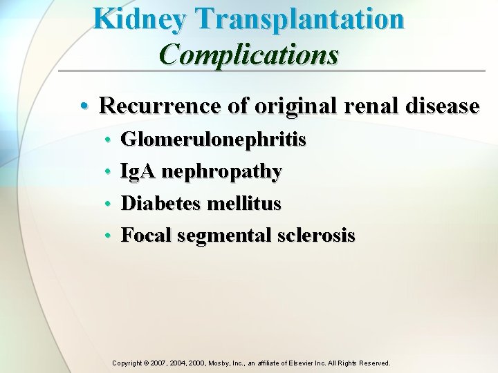Kidney Transplantation Complications • Recurrence of original renal disease • Glomerulonephritis • Ig. A