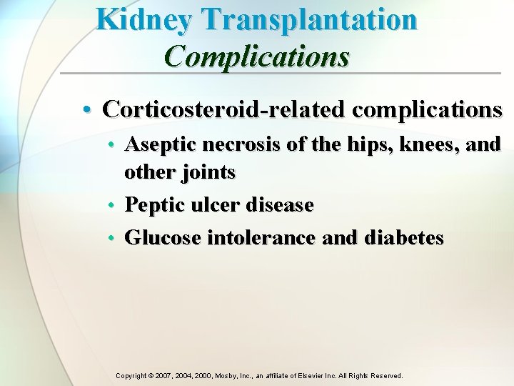 Kidney Transplantation Complications • Corticosteroid-related complications • Aseptic necrosis of the hips, knees, and