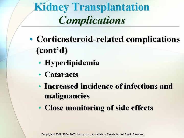 Kidney Transplantation Complications • Corticosteroid-related complications (cont’d) • Hyperlipidemia • Cataracts • Increased incidence