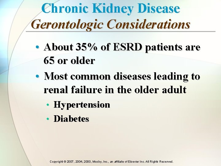 Chronic Kidney Disease Gerontologic Considerations • About 35% of ESRD patients are 65 or