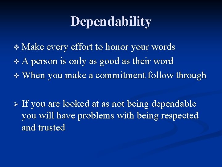Dependability v Make every effort to honor your words v A person is only Dependability v Make every effort to honor your words v A person is only
