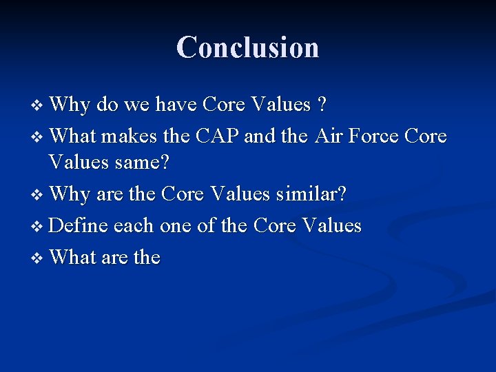Conclusion v Why do we have Core Values ? v What makes the CAP Conclusion v Why do we have Core Values ? v What makes the CAP