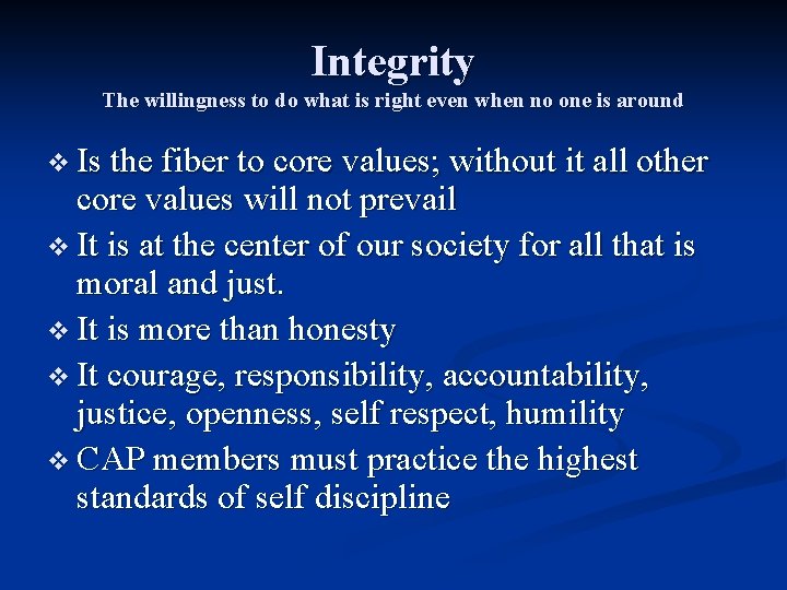 Integrity The willingness to do what is right even when no one is around Integrity The willingness to do what is right even when no one is around