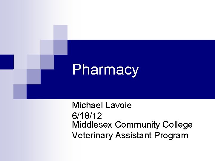 Pharmacy Michael Lavoie 6/18/12 Middlesex Community College Veterinary Assistant Program 