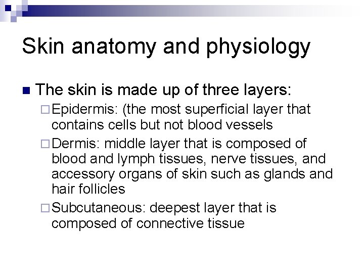 Skin anatomy and physiology n The skin is made up of three layers: ¨