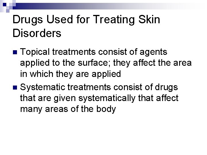 Drugs Used for Treating Skin Disorders Topical treatments consist of agents applied to the