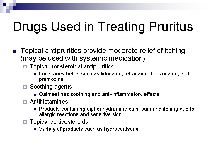 Drugs Used in Treating Pruritus n Topical antipruritics provide moderate relief of itching (may