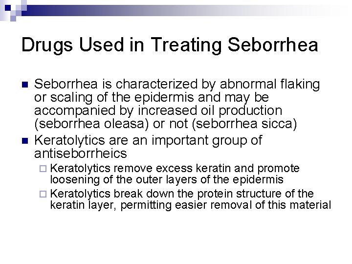 Drugs Used in Treating Seborrhea n n Seborrhea is characterized by abnormal flaking or