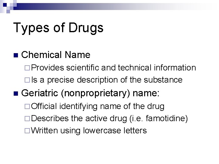 Types of Drugs n Chemical Name ¨ Provides scientific and technical information ¨ Is