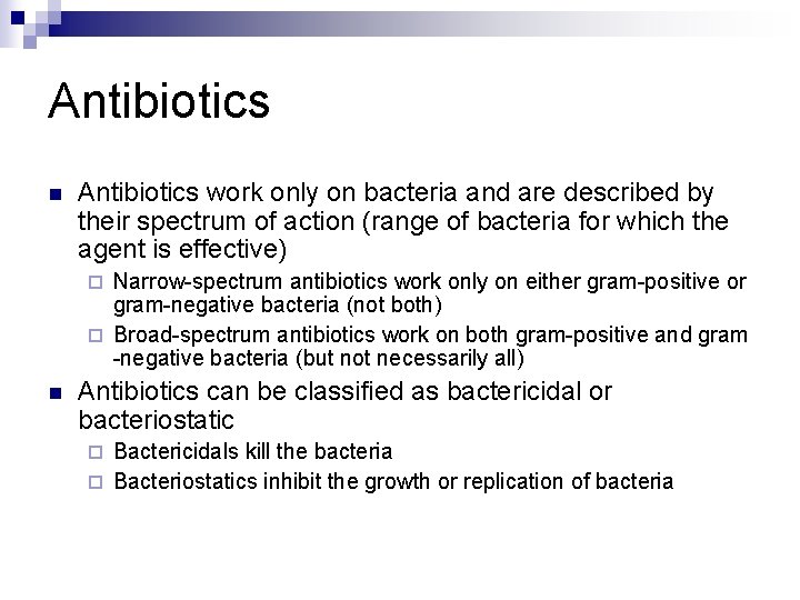 Antibiotics n Antibiotics work only on bacteria and are described by their spectrum of